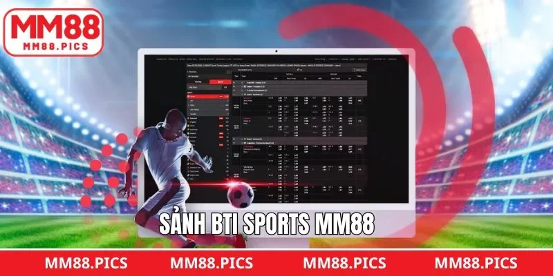 BTi SPorts MM88 – Lựa Chọn Cá Cược Thể Thao Hiện Đại