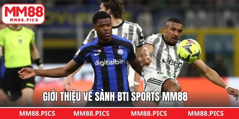 Tìm hiểu chung thông tin về sân chơi BTi SPorts MM88