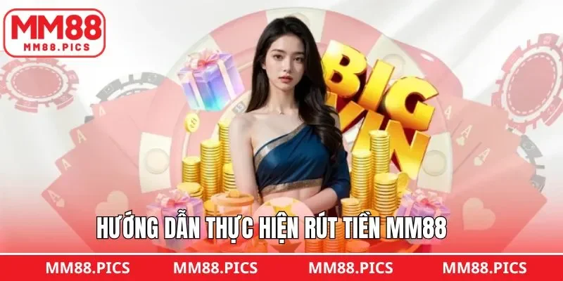 Quy trình rút tiền MM88 chi tiết, đầy đủ, an toàn nhất 