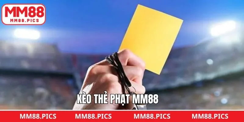 Kèo Thẻ Phạt MM88 Và Những Chiến Lược Thắng Lớn Khi Cá Cược