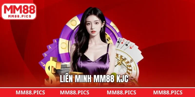 Liên Minh MM88 KJC - Thương Hiệu Cá Cược Đẳng Cấp Nhất 2025