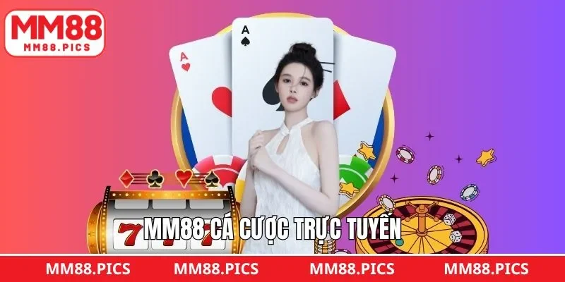 MM88 Cá Cược Trực Tuyến - Thiên Đường Thưởng Lớn Mỗi Ngày