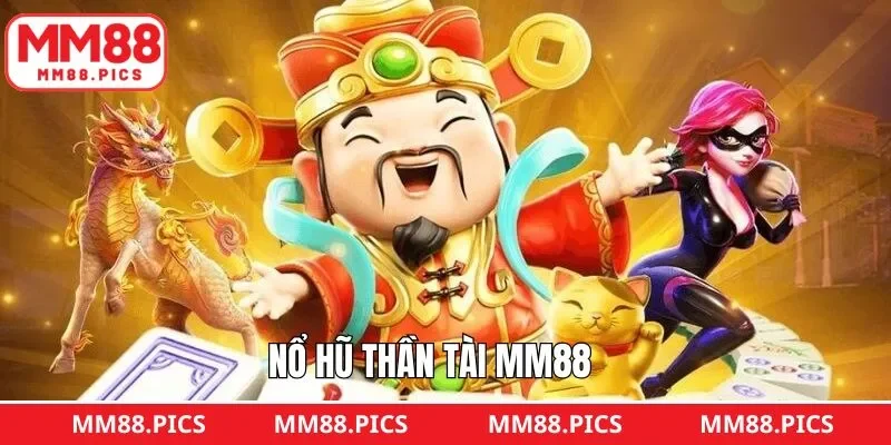 Nổ Hũ Thần Tài MM88 - Bùng Nổ Tài Lộc, Rinh Quà Liền Tay
