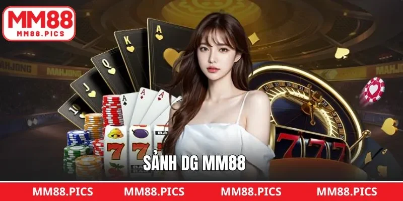 Sảnh DG MM88 - Sân Chơi Casino Trực Tuyến Đỉnh Cao Nhất Năm