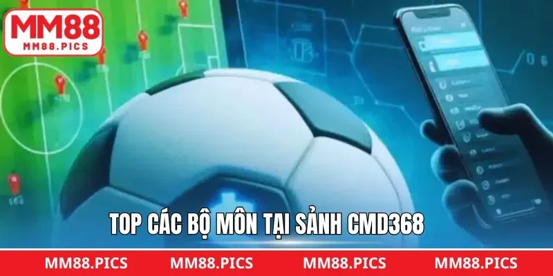 Top những thể loại cá độ có mặt tại CMD368